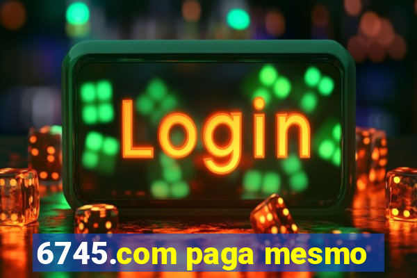 6745.com paga mesmo